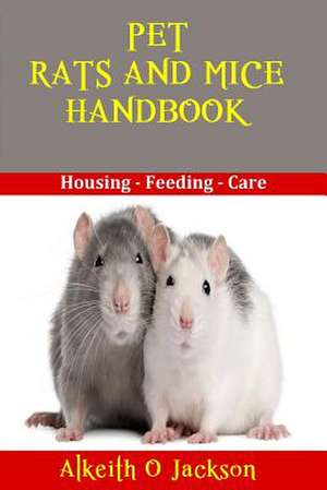 Pet Rats and Mice Handbook de Alkeith O. Jackson