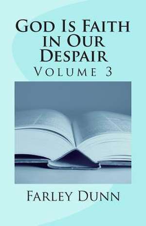 God Is Faith in Our Despair Vol 3 de Farley L. Dunn