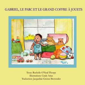 Gabriel, Le Parc Et Le Grand Coffre a Jouets de Rochelle O'Neal Thorpe