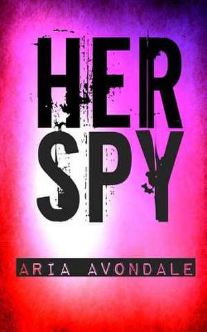 Her Spy de Aria Avondale