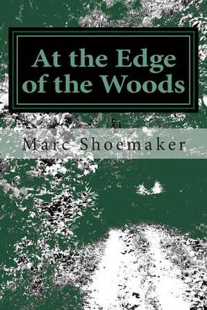 At the Edge of the Woods de Marc Shoemaker