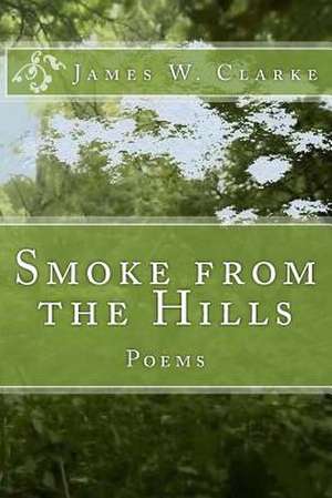 Smoke from the Hills de James W. Clarke