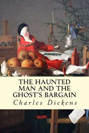 The Haunted Man and the Ghost's Bargain de Charles Dickens