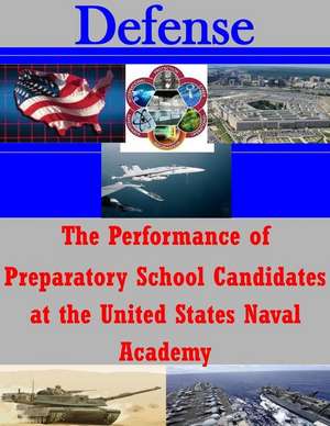 The Performance of Preparatory School Candidates at the United States Naval Academy de Naval Postgraduate School