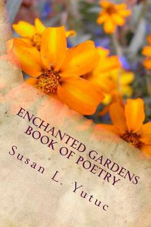 Enchanted Gardens Book of Poetry de MS Susan L. Yutuc