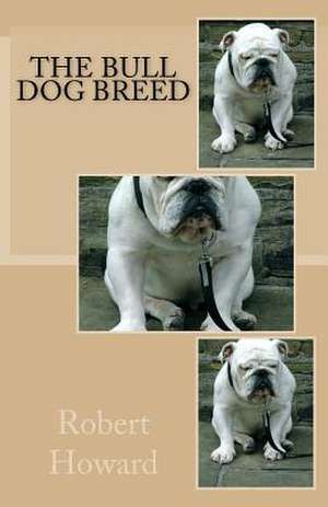 The Bull Dog Breed de Robert Ervin Howard