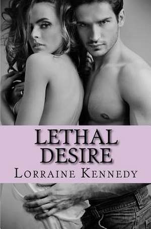 Lethal Desire de Lorraine Kennedy