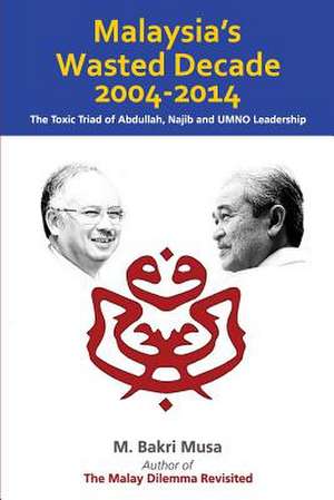 Malaysia's Wasted Decade 2004-2014 de Musa, M. Bakri