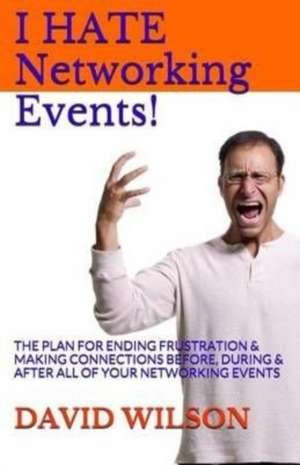 I Hate Networking Events! de David Wilson