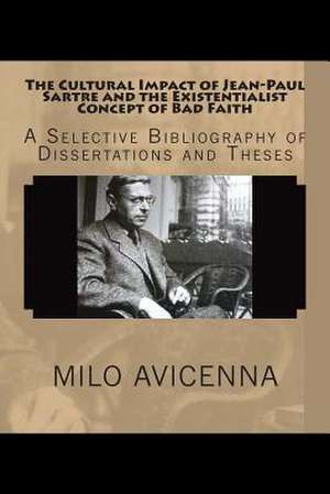 The Cultural Impact of Jean-Paul Sartre and the Existentialist Concept of Bad Faith de Milo Avicenna