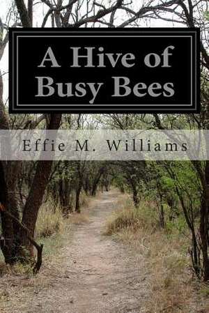 A Hive of Busy Bees de Effie M. Williams