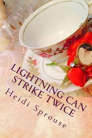 Lightning Can Strike Twice de Heidi Sprouse