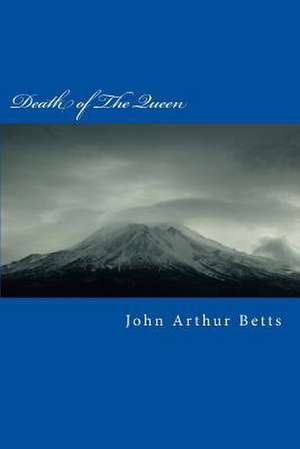 Death of the Queen de John Arthur Betts