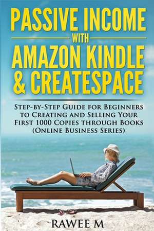 Passive Income with Amazon Kindle & Createspace de Rawee M