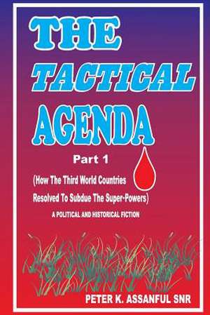 The Tactical Agenda (Part1) de Peter K. Assanful Snr