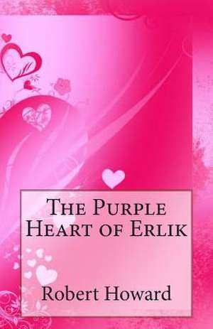 The Purple Heart of Erlik de Robert Ervin Howard