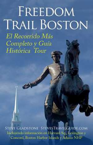 Freedom Trail Boston - El Recorrido Mas Completo y Guia Historica de Steve Gladstone