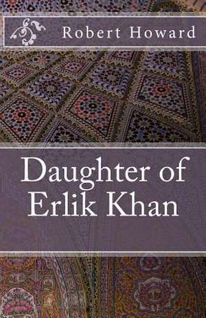 Daughter of Erlik Khan de Robert Ervin Howard