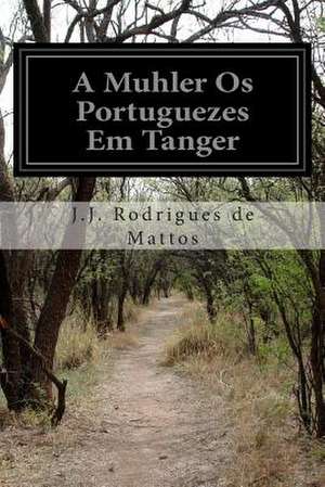 A Muhler OS Portuguezes Em Tanger de J. J. Rodrigues De Mattos