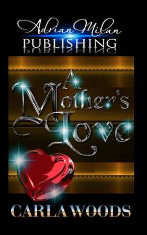 A Mother's Love de Carla Woods