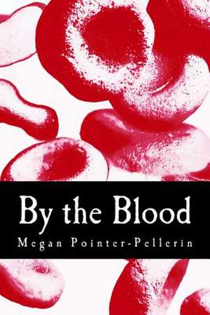 By the Blood de Megan Pointer-Pellerin