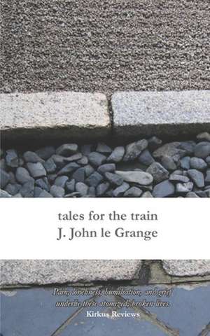 Tales for the Train de J. John Le Grange