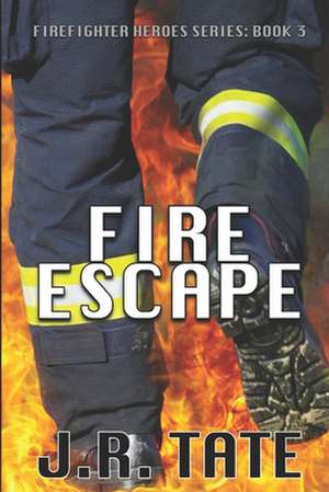 Fire Escape - Firefighter Heroes Trilogy (Book Three) de J. R. Tate