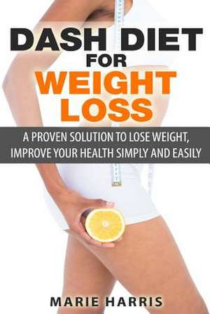 Dash Diet for Weight Loss de Marie Harris