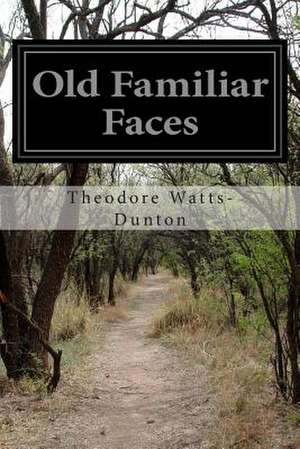 Old Familiar Faces de Theodore Watts-Dunton