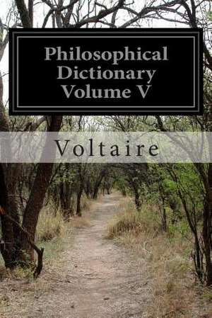 Philosophical Dictionary Volume V de Voltaire