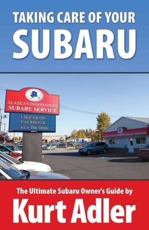 Taking Care of Your Subaru de Kurt Adler