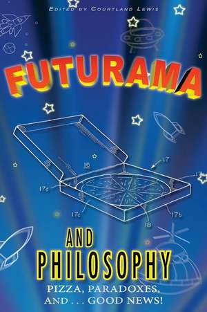 Futurama and Philosophy de Courtland D. Lewis