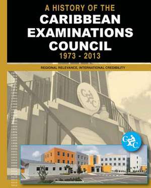 A History of the Caribbean Examinations Council 1973-2013 de Patrick E. Bryan