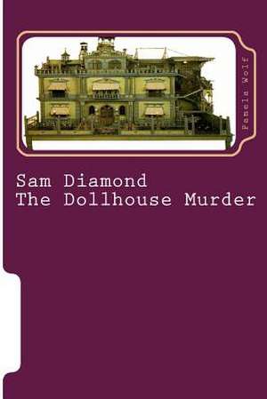 Sam Diamond the Dollhouse Murder de Pamela Wolf