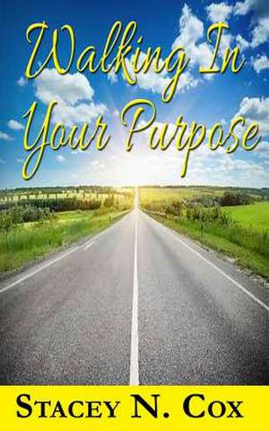 Walking in Your Purpose de Stacey N. Cox