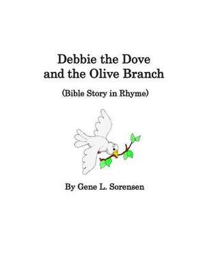 Debbie the Dove and the Olive Branch de Gene L. Sorensen