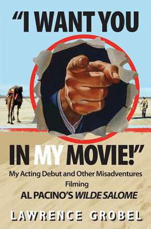 I Want You in My Movie! de Lawrence Grobel