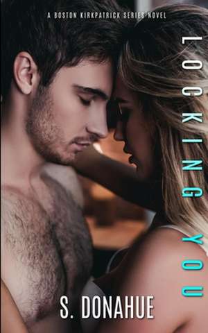 Locking You de S. Donahue