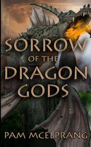 Sorrow of the Dragon Gods de Pam McElprang