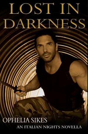 Lost in Darkness - An Italian Nights Novella de Ophelia Sikes