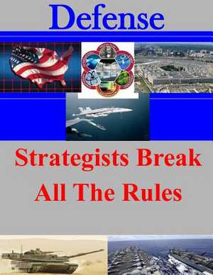 Strategists Break All the Rules de U. S. Army Command and General Staff Col