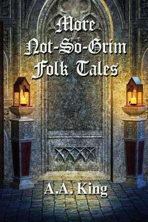 More Not-So-Grim Folk Tales de A. A. King