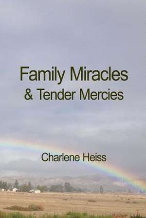 Family Miracles & Tender Mercies de Charlene Heiss