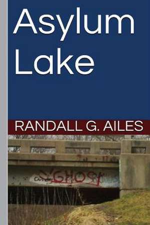 Asylum Lake de Randall G. Ailes