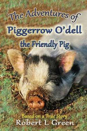 The Adventures of Piggerrow O'Dell- The Friendly Pig de Robert L. Green