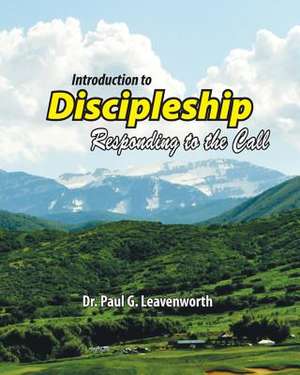 Introduction to Discipleship de Dr Paul G. Leavenworth