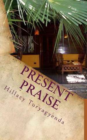 Present Praise de MR Hillary Turyagyenda