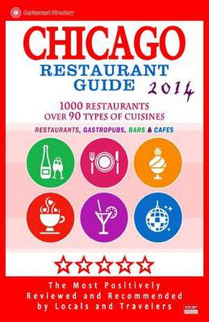 Chicago Restaurant Guide 2014 de Michael C. Walsh