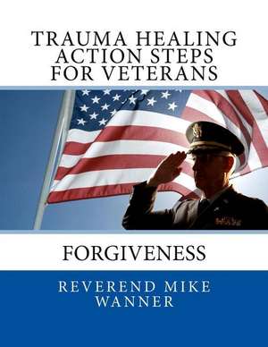 Trauma Healing Action Steps for Veterans de Reverend Mike Wanner