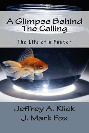 A Glimpse Behind the Calling de Jeffrey A. Klick